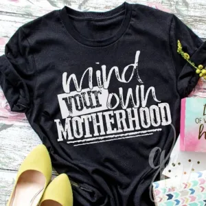 Mind Your Own Motherhood